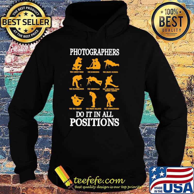 Photographers Do It In Al Position Shirt Hoodie Photographers Do It In Al Position Shirt Hoodie