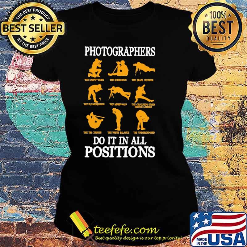 Photographers Do It In Al Position Shirt Ladies tee Photographers Do It In Al Position Shirt Ladies tee