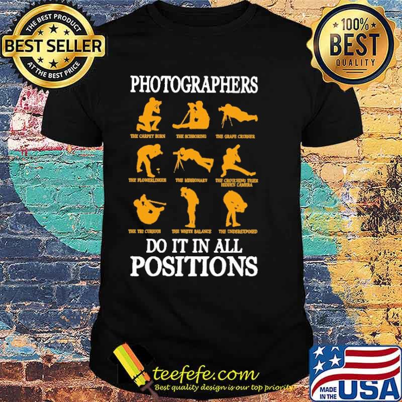 Photographers Do It In Al Position Shirt Photographers Do It In Al Position Shirt