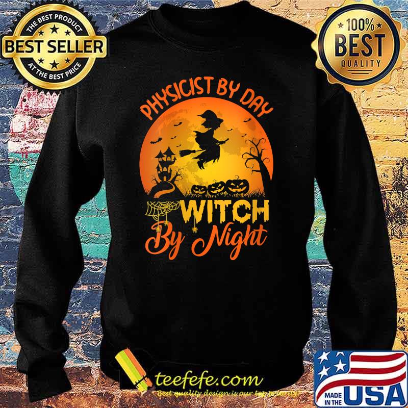 Physicist By Day Witch By Night Physicist Halloween T-Shirt Sweater Physicist By Day Witch By Night Physicist Halloween T-Shirt Sweater