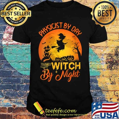 Physicist By Day Witch By Night Physicist Halloween T-Shirt