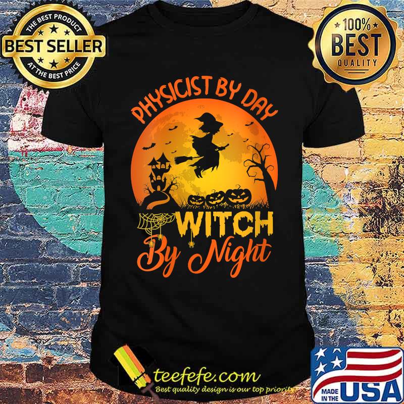 Physicist By Day Witch By Night Physicist Halloween T-Shirt