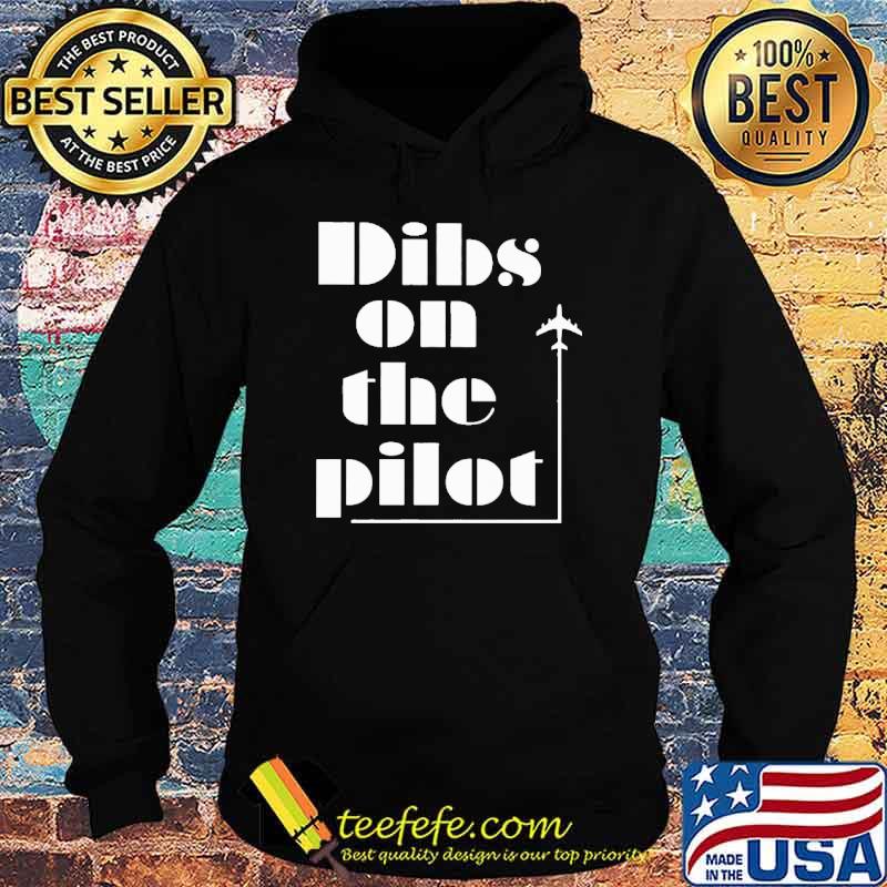 Pilot Dibs On The Pilot Shirt Hoodie Pilot Dibs On The Pilot Shirt Hoodie