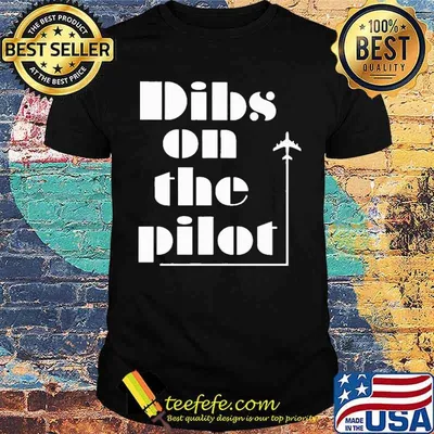 Pilot Dibs On The Pilot Shirt
