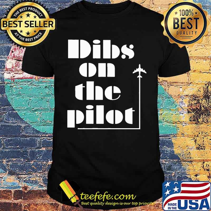 Pilot Dibs On The Pilot Shirt