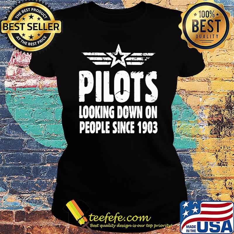 Pilot Looking Down On People Since 1903 Shirt Ladies tee Pilot Looking Down On People Since 1903 Shirt Ladies tee