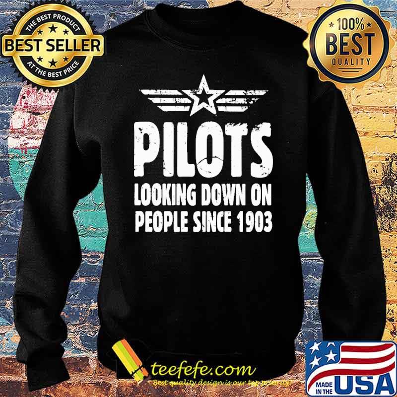 Pilot Looking Down On People Since 1903 Shirt Sweater Pilot Looking Down On People Since 1903 Shirt Sweater