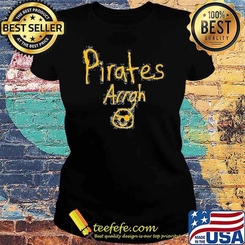 Pirates arrgh Pittsburgh Shirt Ladies tee Pirates arrgh Pittsburgh Shirt Ladies tee