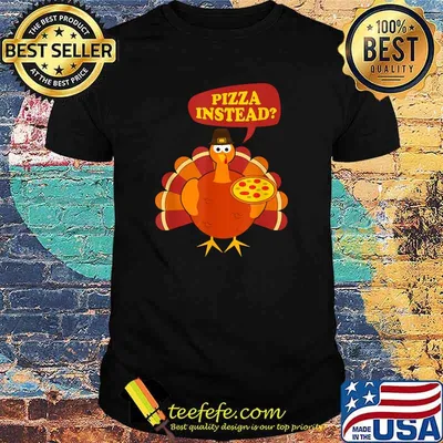 Pizza instead Turkey Lets have Thanksgiving T-Shirt