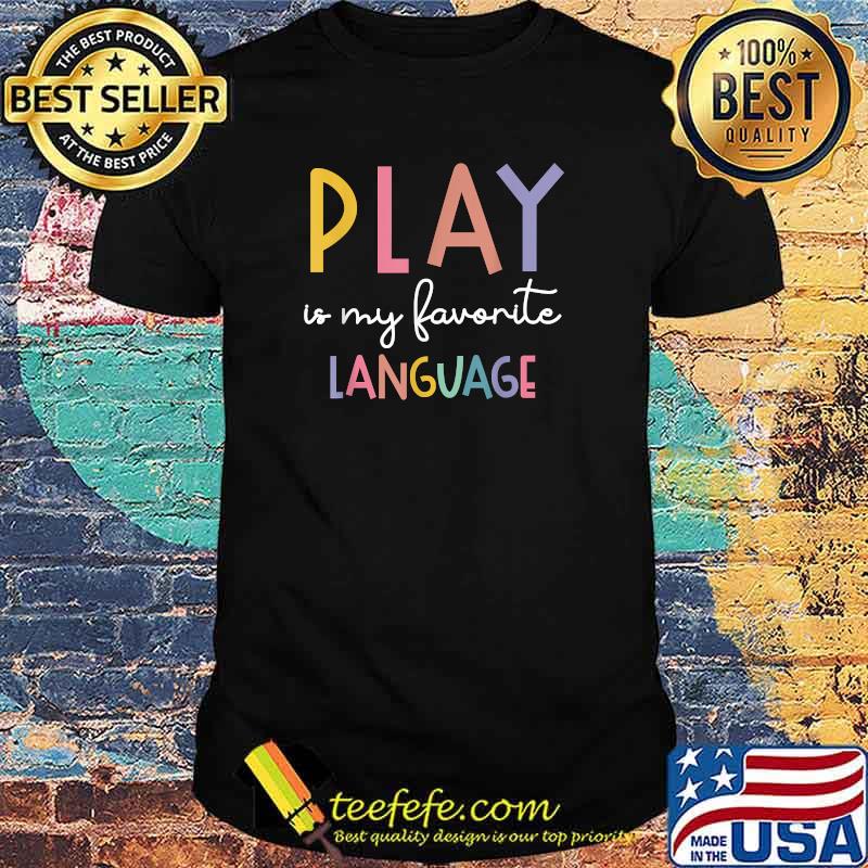 Play Is My Favorite Language Colorful T-Shirt Play Is My Favorite Language Colorful T-Shirt