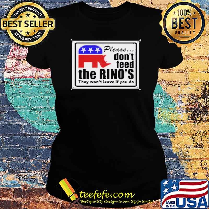 Please dont feed the rinos they wont leave if you do s Ladies tee Please dont feed the rinos they wont leave if you do s Ladies tee