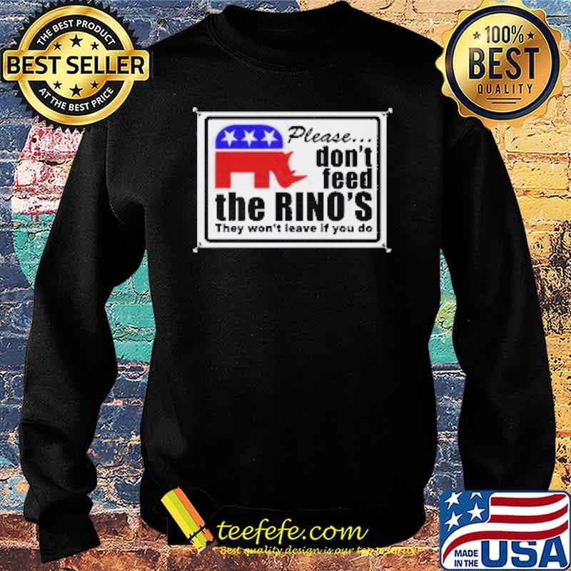 Please dont feed the rinos they wont leave if you do s Sweater Please dont feed the rinos they wont leave if you do s Sweater