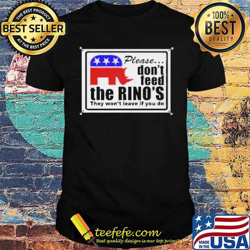 Please dont feed the rinos they wont leave if you do shirt Please dont feed the rinos they wont leave if you do shirt