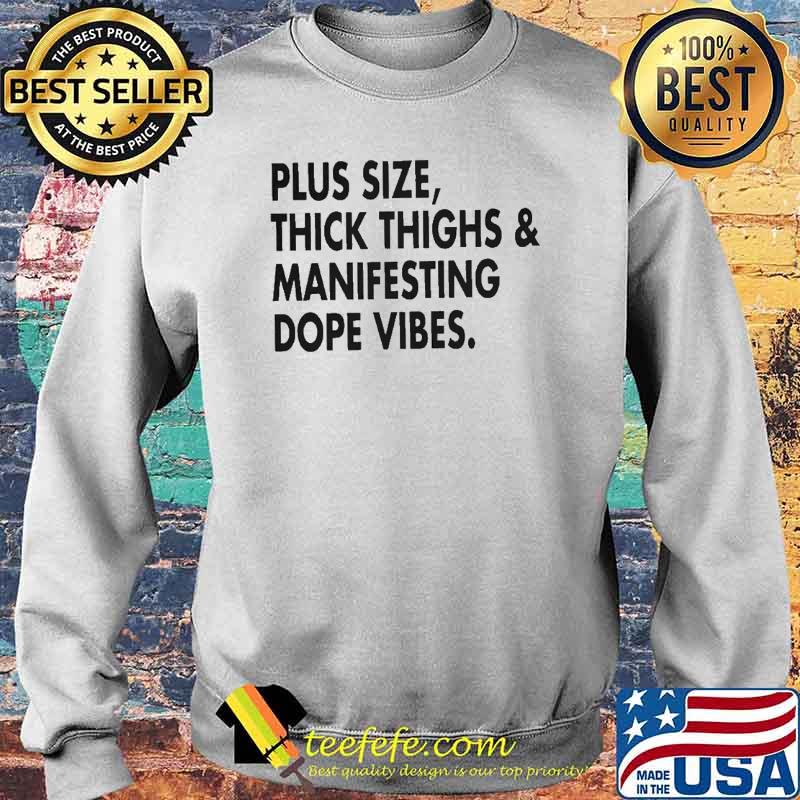 Plus Size Thick Thighs and Manifesting Dope Vibes Shirt Sweater Plus Size Thick Thighs and Manifesting Dope Vibes Shirt Sweater