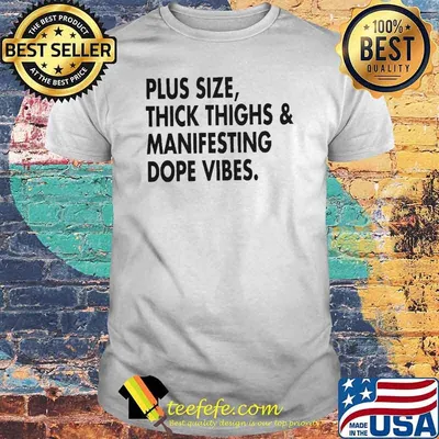 Plus Size Thick Thighs and Manifesting Dope Vibes Shirt