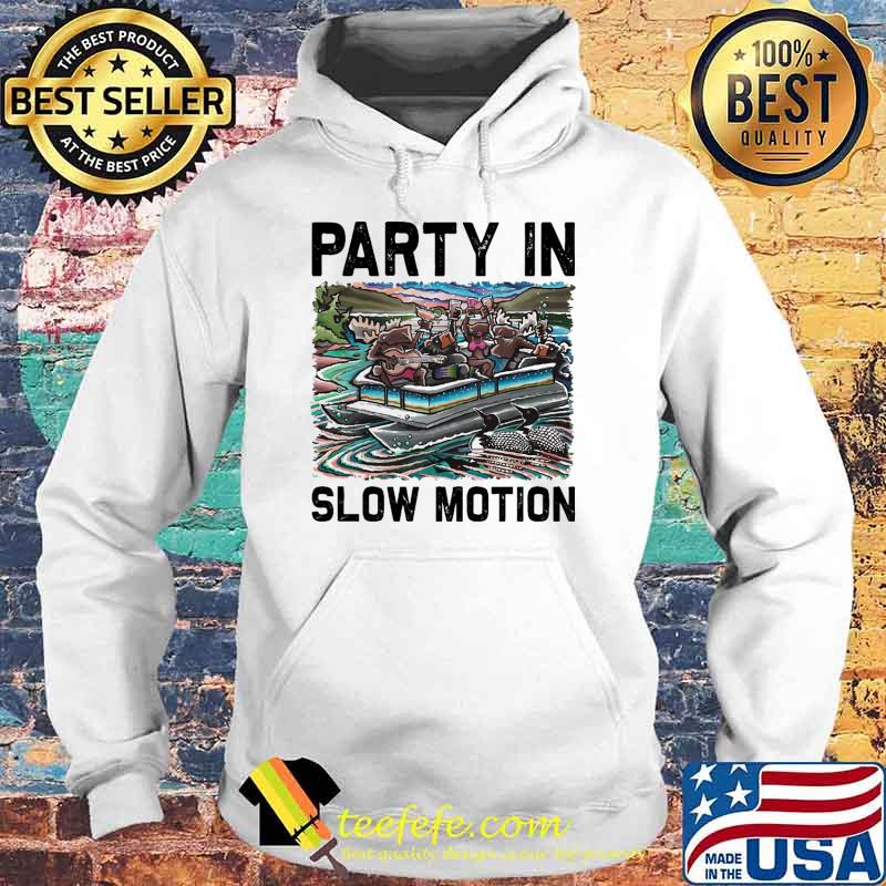 Pontoon Party In Slow Motion Shirt Hoodie Pontoon Party In Slow Motion Shirt Hoodie
