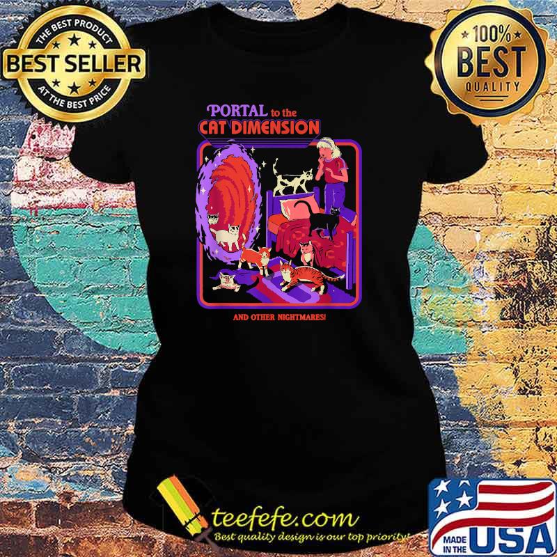 Portal to the cat dimension and other nightmares T-Shirt Ladies tee Portal to the cat dimension and other nightmares T-Shirt Ladies tee