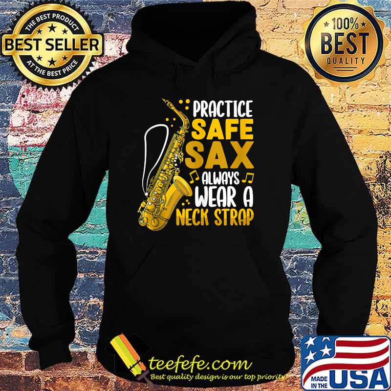 Practice Safe Sax Always Wear A Neck Strap Saxophone T-Shirt Hoodie Practice Safe Sax Always Wear A Neck Strap Saxophone T-Shirt Hoodie
