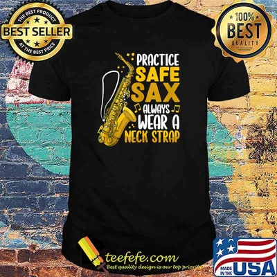 Practice Safe Sax Always Wear A Neck Strap Saxophone T-Shirt