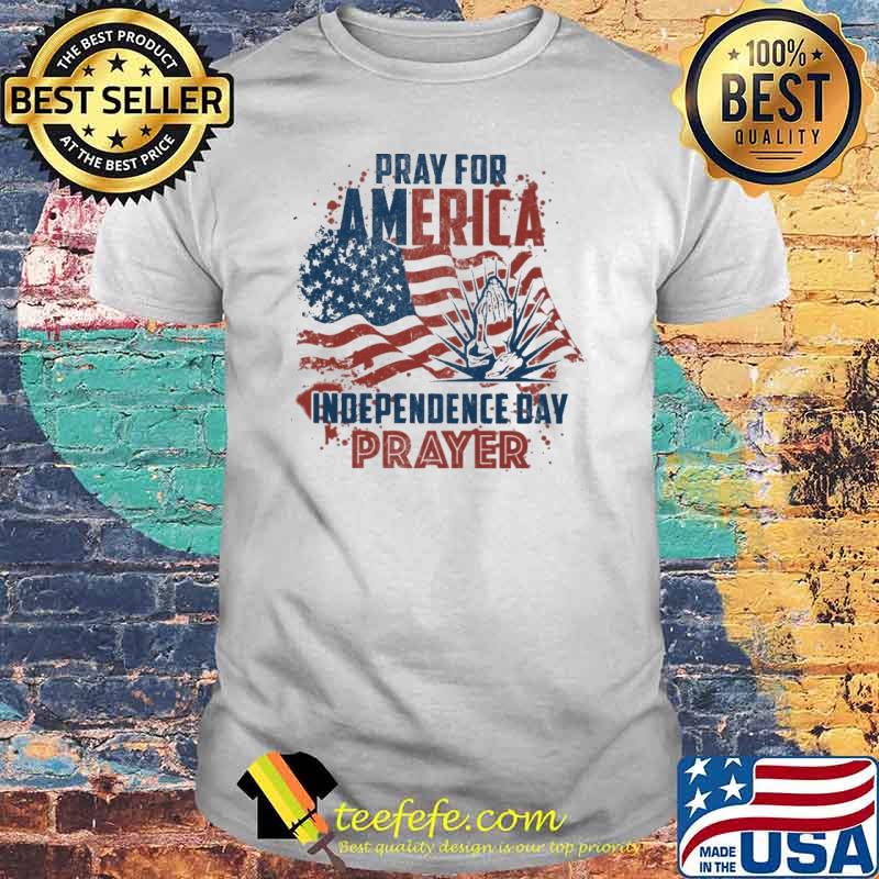 Pray for america indepedence day prayer usa flag shirt