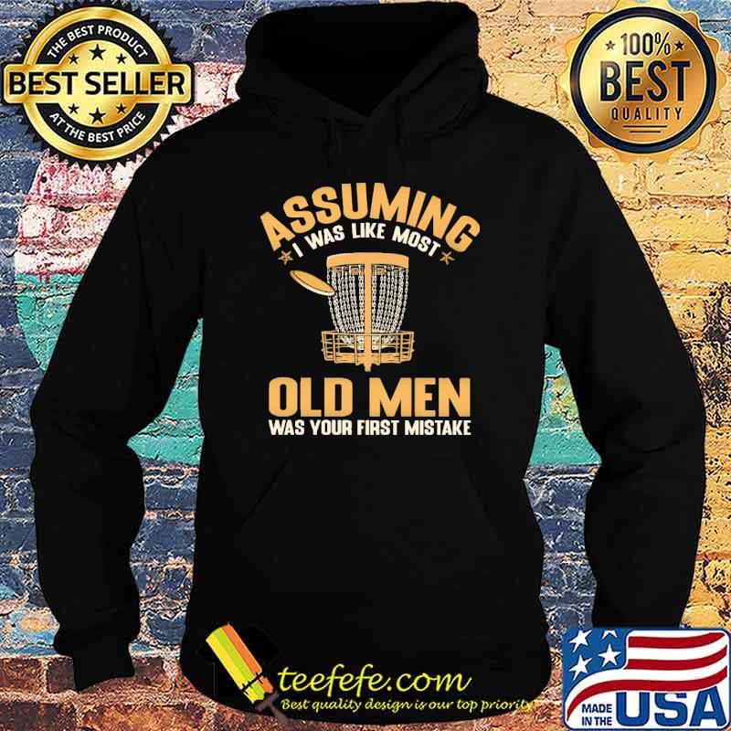 Premium assuming I Was Like Most Old Men Was Your First Mistake Shirt Hoodie Premium assuming I Was Like Most Old Men Was Your First Mistake Shirt Hoodie