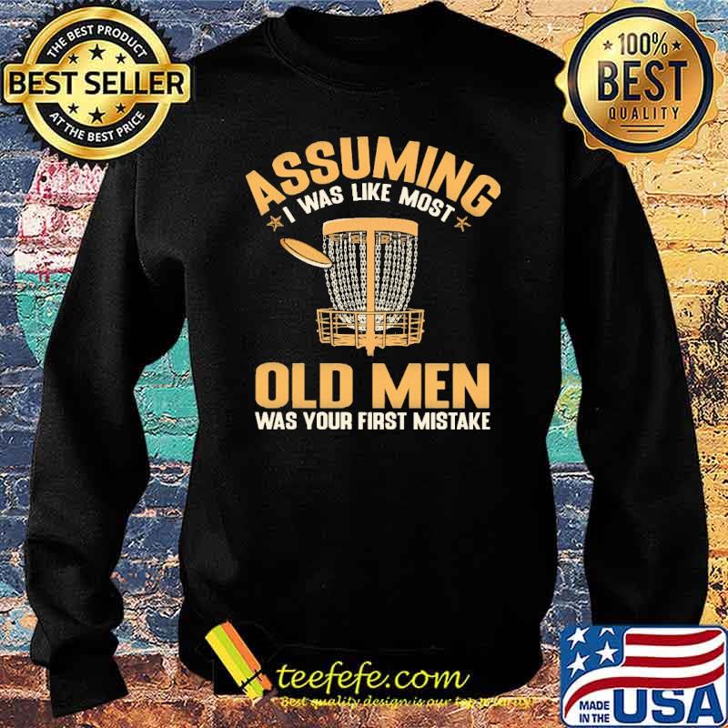 Premium assuming I Was Like Most Old Men Was Your First Mistake Shirt Sweater Premium assuming I Was Like Most Old Men Was Your First Mistake Shirt Sweater