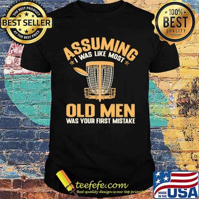 Premium assuming I Was Like Most Old Men Was Your First Mistake Shirt