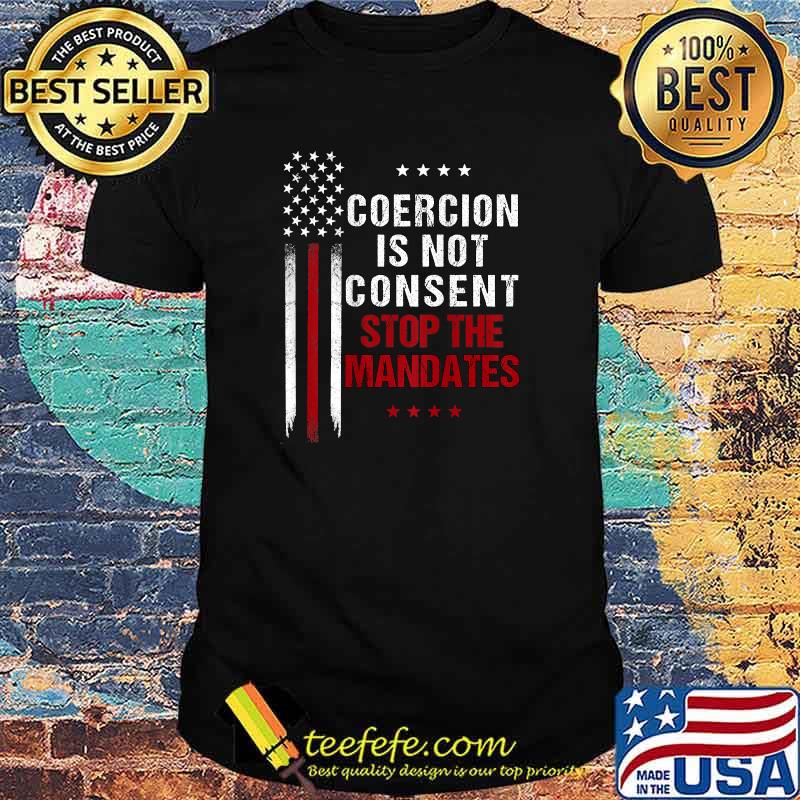 Premium coercion is Not Consent Stop The Mandates Anti-Vaccination American Flag T-Shirt