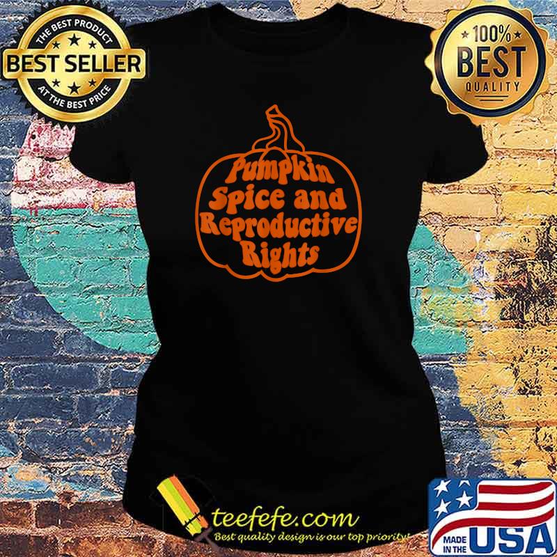 Premium halloween Pumpkin Spice And Reproductive Rights Costume T-Shirt Ladies tee Premium halloween Pumpkin Spice And Reproductive Rights Costume T-Shirt Ladies tee