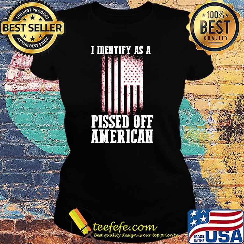 Premium i Identify As A Pissed Off American flag T-s Ladies tee Premium i Identify As A Pissed Off American flag T-s Ladies tee