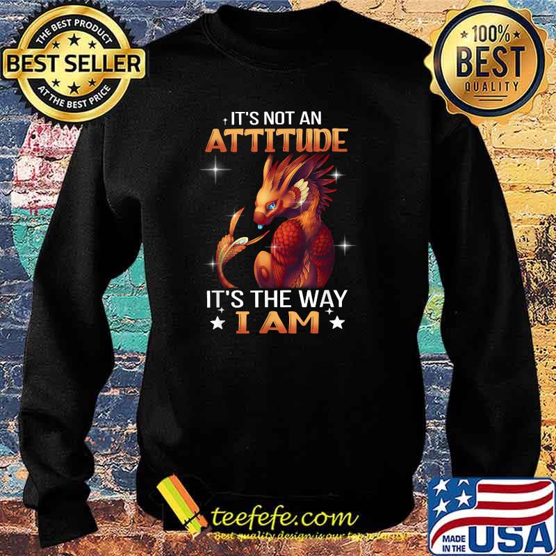 Premium it’s Not An Attitude It’s The W.a.y I Am Cool Dragon T-Shirt Sweater Premium it’s Not An Attitude It’s The W.a.y I Am Cool Dragon T-Shirt Sweater