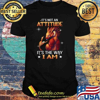 Premium it’s Not An Attitude It’s The W.a.y I Am Cool Dragon T-Shirt