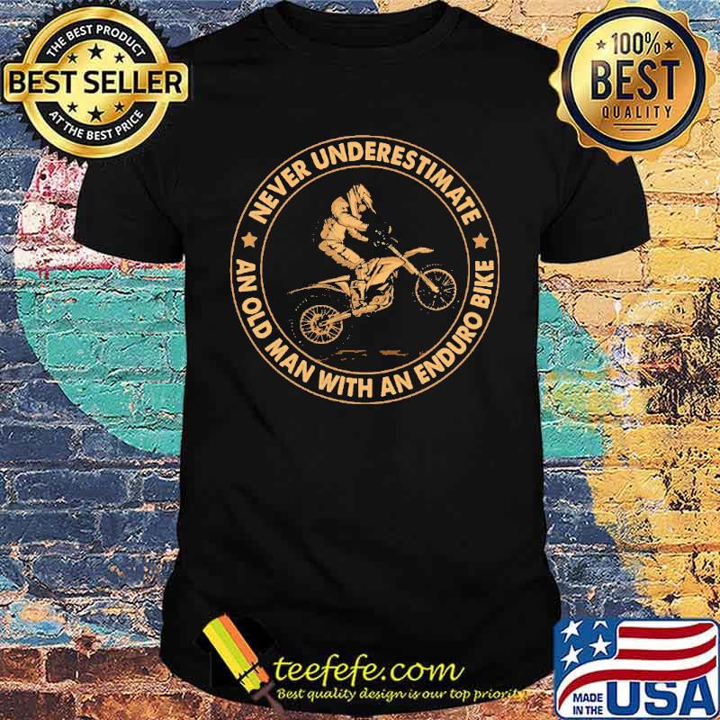 Premium never Underestimate An Old Man With An Enduro Bike Shirt Premium never Underestimate An Old Man With An Enduro Bike Shirt
