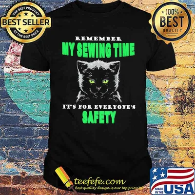 Premium remember my sewing time its for everyones safety cat shirt