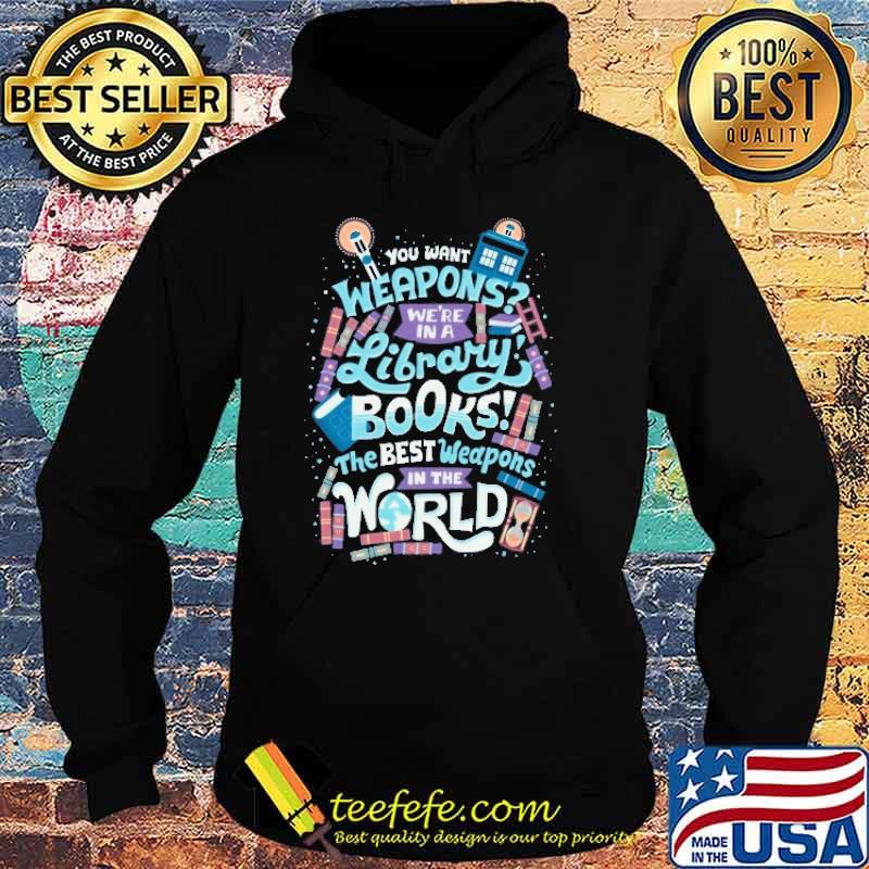Premium you Want Weapons Library Books Are The Best Weapons In The World Shirt Hoodie Premium you Want Weapons Library Books Are The Best Weapons In The World Shirt Hoodie