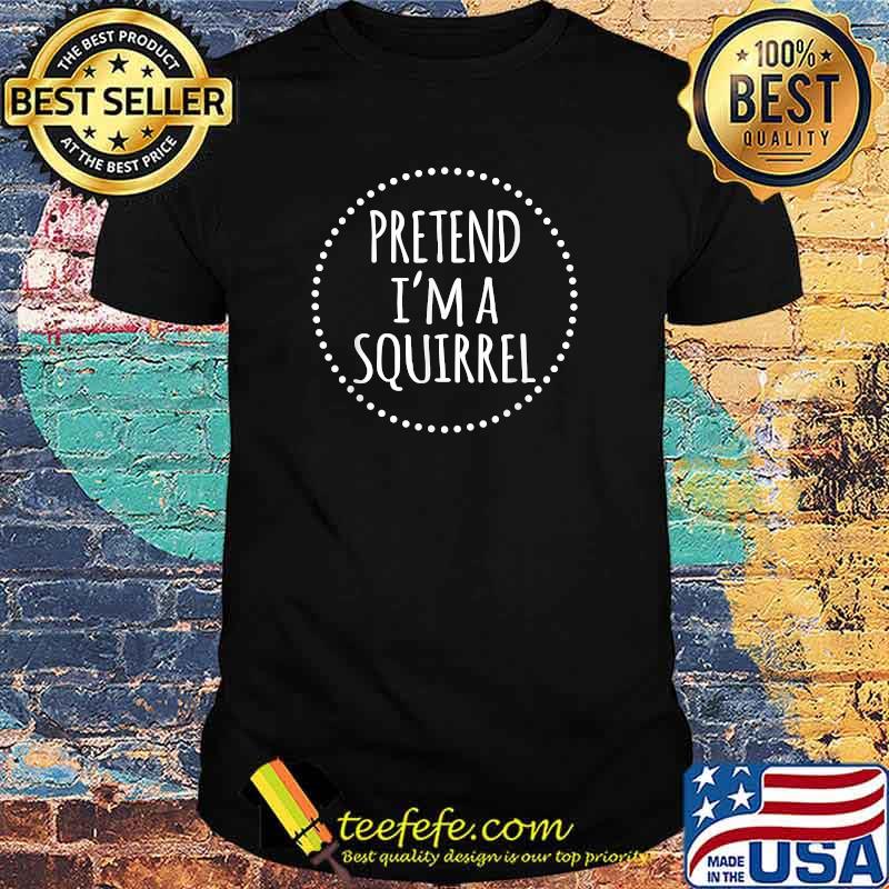 Pretend I'm A Squirrel Costume Halloween T-Shirt
