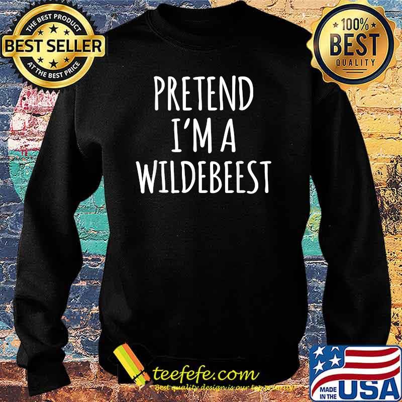 Pretend I'm A Wildebeest T-Shirt Sweater Pretend I'm A Wildebeest T-Shirt Sweater