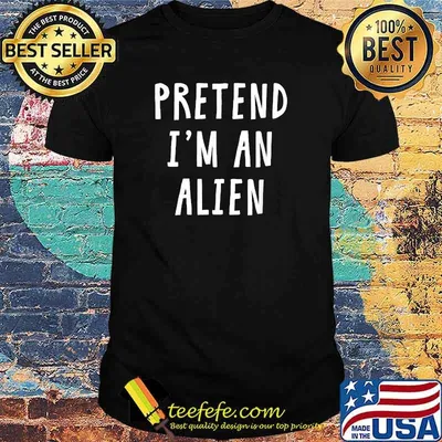 Pretend Im An Alien T-Shirt