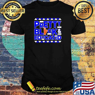 Pretty black and educated shirt