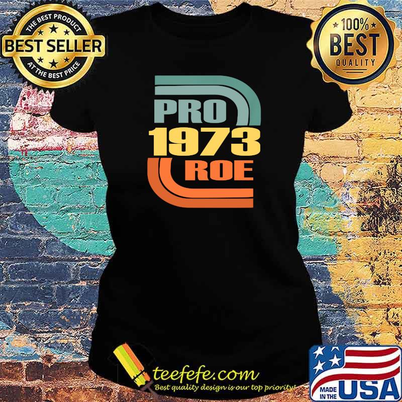 Pro 1973 Roe Vinatge Retro T-Shirt Ladies tee Pro 1973 Roe Vinatge Retro T-Shirt Ladies tee
