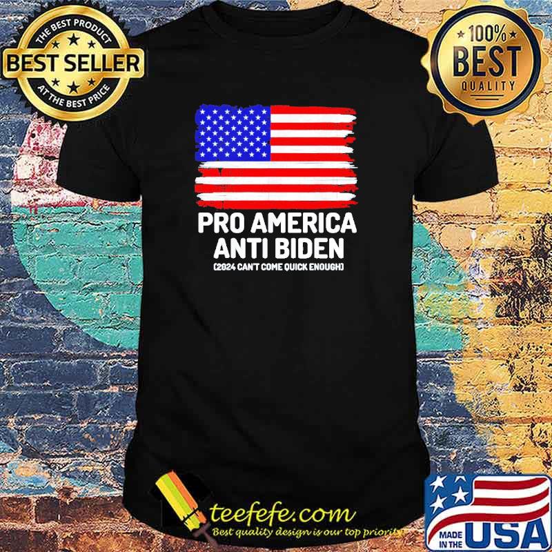 Pro America Anti Biden American flag 2024 can’t come quick enough shirt Pro America Anti Biden American flag 2024 can’t come quick enough shirt
