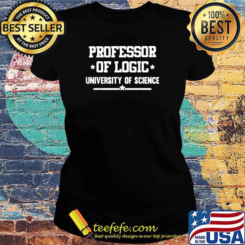 Professor of Logic University of Science T-Shirt Ladies tee Professor of Logic University of Science T-Shirt Ladies tee