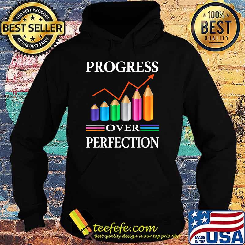 Progress Over Perfection Teaching Job Proud Teacher T-Shirt Hoodie Progress Over Perfection Teaching Job Proud Teacher T-Shirt Hoodie