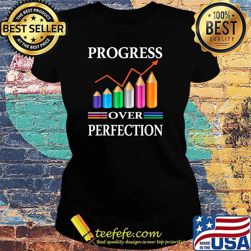 Progress Over Perfection Teaching Job Proud Teacher T-Shirt Ladies tee Progress Over Perfection Teaching Job Proud Teacher T-Shirt Ladies tee
