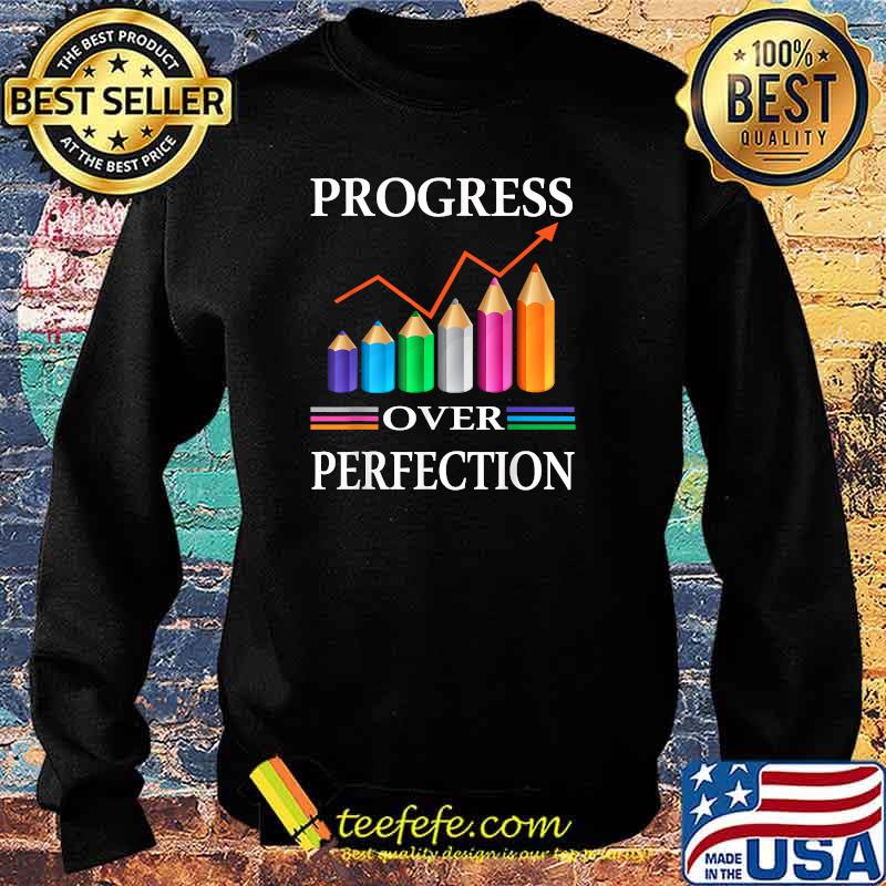 Progress Over Perfection Teaching Job Proud Teacher T-Shirt Sweater Progress Over Perfection Teaching Job Proud Teacher T-Shirt Sweater