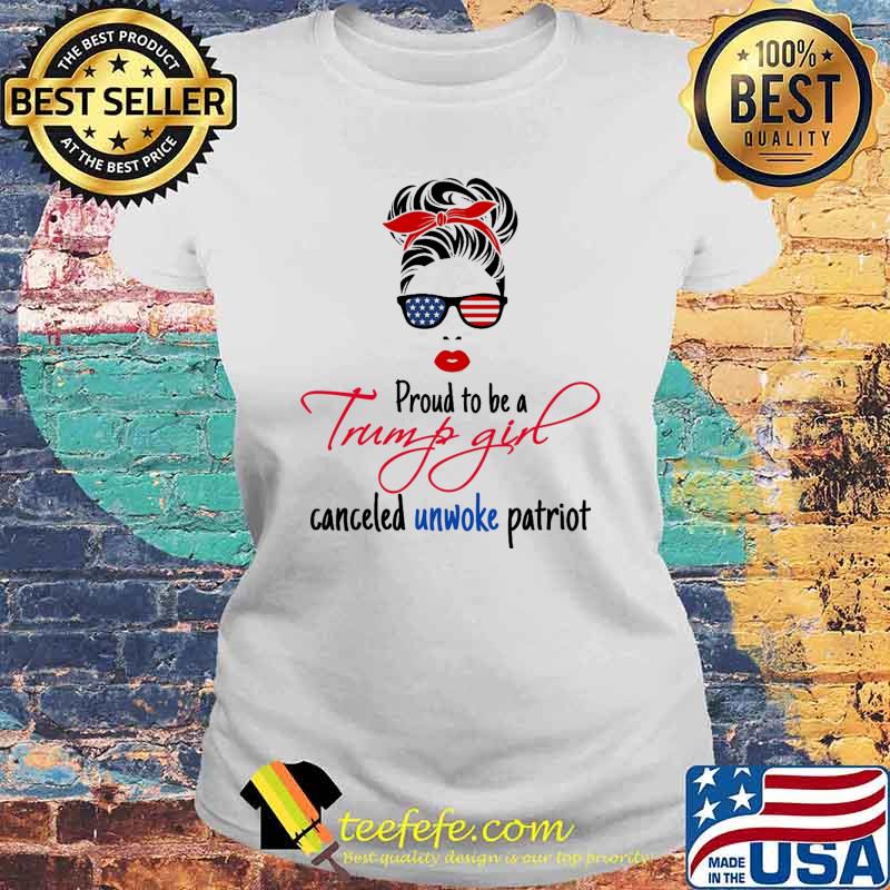 Proud to be a Trump girl canceled unwoke patriot messy bun s Laides tee Proud to be a Trump girl canceled unwoke patriot messy bun s Laides tee