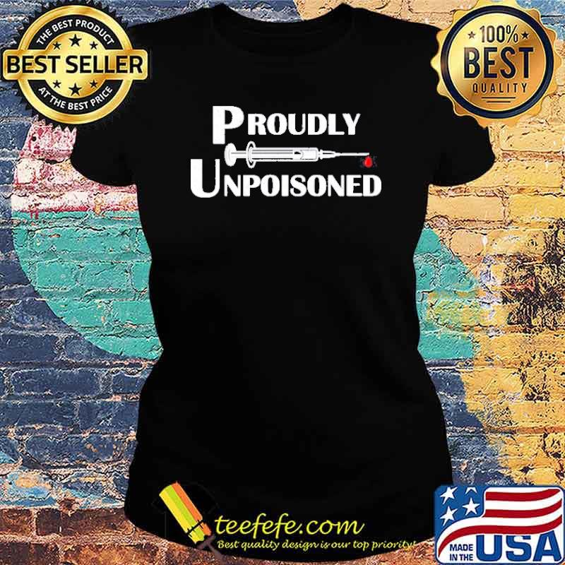 Proudly unpoisoned vaccine s Ladies tee Proudly unpoisoned vaccine s Ladies tee