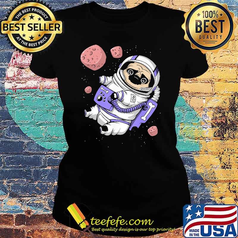Pug Dog Astronaut Space Shirt Ladies tee Pug Dog Astronaut Space Shirt Ladies tee