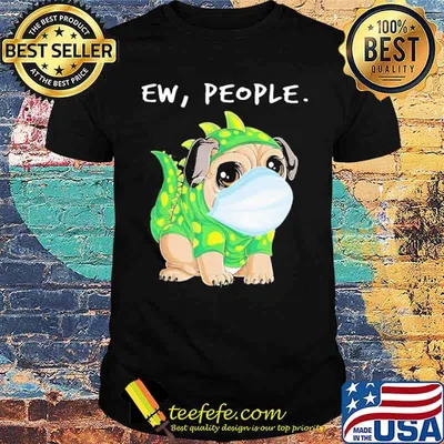 Pug Face Mask Ew People Shirt