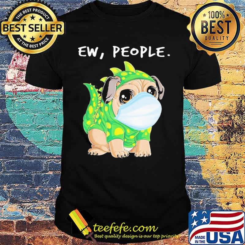 Pug Face Mask Ew People Shirt